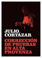 Corrección de pruebas en alta provenza di Julio Cortázar Descotte, Julio Cortázar, Juan Villoro edito da RM Verlag, S.L.