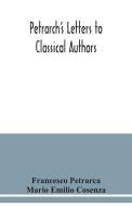 Petrarch's letters to classical authors di Francesco Petrarca, Mario Emilio Cosenza edito da Alpha Editions