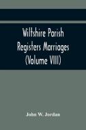 Wiltshire Parish Registers Marriages (Volume VIII) di Sadler John Sadler edito da Alpha Editions