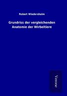 Grundriss der vergleichenden Anatomie der Wirbeltiere di Robert Wiedersheim edito da TP Verone Publishing