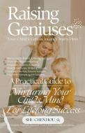 Raising Geniuses/ A Practical Guide to Nurturing Your Child's Mind for Lifelong Success di Shu Chen Hou edito da Shu Chen Hou