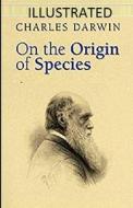 On The Origin Of Species Illustrated di Darwin Charles Darwin edito da Independently Published
