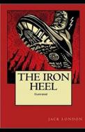 The Iron Heel Illustrated di London Jack London edito da Independently Published