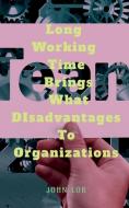 Long Working Time Brings What DIsadvantages To Organizations di John Lok edito da Notion Press