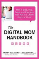 The Digital Mom Handbook di Audrey Couto McClelland, Colleen Padilla edito da HarperCollins Publishers Inc