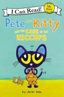 Pete the Kitty and the Case of the Hiccups di James Dean edito da HARPERCOLLINS