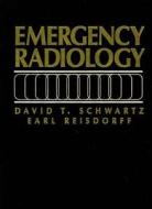 Emergency Radiology di David T. Schwartz, Earl J. Reisdorff edito da Mcgraw-hill Education - Europe