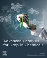 Advanced Catalysis for Drop-In Chemicals edito da ELSEVIER
