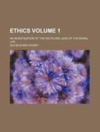 Ethics (volume 1); An Investigation Of The Facts And Laws Of The Moral Life di Wilhelm Max Wundt edito da General Books Llc