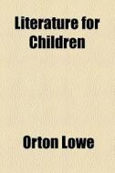 Literature For Children di Orton Lowe edito da General Books Llc