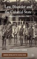 Law, Disorder and the Colonial State di J. Saha edito da Palgrave Macmillan