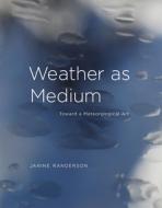 Weather as Medium di Janine (Senior Lecturer Randerson edito da MIT Press Ltd