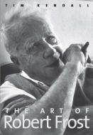 The Art of Robert Frost di Tim Kendall edito da Yale University Press