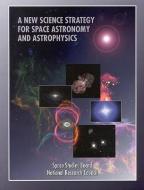 A New Science Strategy For Space Astronomy And Astrophysics di National Research Council, Division on Engineering and Physical Sciences, Mathematics Commission on Physical Sciences, Board on Physics  edito da National Academies Press