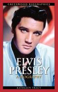 Elvis Presley di Kathleen Tracy edito da Greenwood