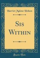 Sis Within (Classic Reprint) di Harriet Malone Hobson edito da Forgotten Books