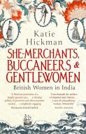 She-merchants, Buccaneers And Gentlewomen di Katie Hickman edito da Little, Brown Book Group