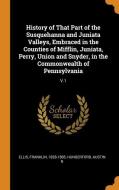 History of That Part of the Susquehanna and Juniata Valleys, Embraced in the Counties of Mifflin, Juniata, Perry, Union  di Franklin Ellis, Austin N. Hungerford edito da FRANKLIN CLASSICS TRADE PR