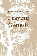 Praying Genesis di Jeffrey Anderson edito da LULU PR