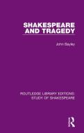 Shakespeare And Tragedy di John Bayley edito da Taylor & Francis Ltd