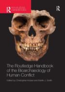 The Routledge Handbook Of The Bioarchaeology Of Human Conflict edito da Taylor & Francis Ltd
