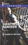 Swat Secret Admirer di Elizabeth Heiter edito da Harlequin