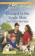 Engaged to the Single Mom di Lee Tobin McClain edito da Love Inspired