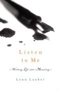 Listen to Me: Writing Life Into Meaning di Lynn Lauber edito da W W NORTON & CO