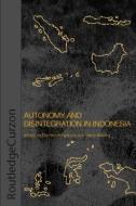 Autonomy & Disintegration Indonesia di Damien Kingsbury edito da Routledge