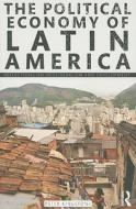 The Political Economy Of Latin America di Peter Kingstone edito da Taylor & Francis Ltd