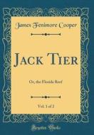 Jack Tier, Vol. 1 of 2: Or, the Florida Reef (Classic Reprint) di James Fenimore Cooper edito da Forgotten Books