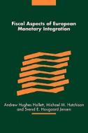 Fiscal Aspects of European Monetary Integration edito da Cambridge University Press