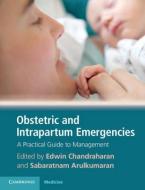 Obstetric and Intrapartum Emergencies di Edwin Chandraharan edito da Cambridge University Press