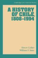A History Of Chile, 1808-1994 di Simon Collier, William F. Sater edito da Cambridge University Press