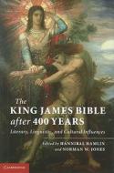 The King James Bible after Four Hundred Years di Hannibal Hamlin edito da Cambridge University Press