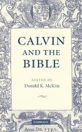 Calvin and the Bible di Donald K. Mckim edito da Cambridge University Press