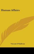 Human Affairs di VINCENT O'SULLIVAN edito da Kessinger Publishing