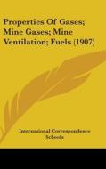 Properties of Gases; Mine Gases; Mine Ventilation; Fuels (1907) di International Correspondence Schools edito da Kessinger Publishing