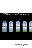 William The Conqueror di Dante Alighieri edito da Bibliolife