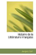 Histoire De La Litt Rature Fran Aise di Jacques Cart edito da Bibliolife