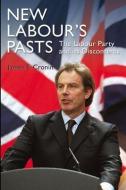 New Labour's Pasts di James E. Cronin edito da Taylor & Francis Ltd