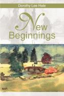 New Beginnings di Dorothy L. Hale edito da AUTHORHOUSE