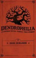 Dendrophilia and Other Social Taboos: True Stories di Dani Burlison edito da Petals & Bones