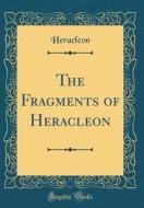 The Fragments of Heracleon (Classic Reprint) di Heracleon Heracleon edito da Forgotten Books