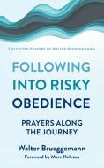 Following Into Risky Obedience: Prayers Along the Journey di Walter Brueggemann edito da WESTMINSTER PR