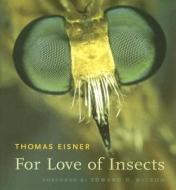 For Love of Insects di Thomas Eisner edito da Harvard University Press