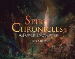 Spirit Chronicles: A Power Encounter di David Harris edito da BOOKBABY