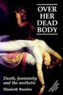 Over Her Dead Body di Elisabeth Bronfen edito da Manchester University Press