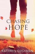 Chasing Hope di Kathryn Cushman edito da BETHANY HOUSE PUBL