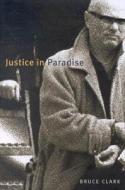 Justice in Paradise di Bruce Clark edito da McGill-Queen's University Press